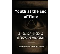 Youth at the End of Time - A Guide to a Broken World