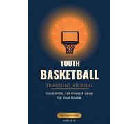 Youth Basketball Training Journal: Track Drills, Set Goals & Level Up Your Game - For Teen Players Ages 12-18