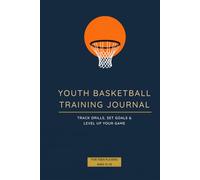 Youth Basketball Training Journal: Track Drills, Set Goals & Level Up Your Game - For Teen Players Ages 12-18