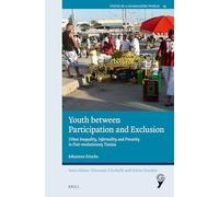 Youth between Participation and Exclusion: Urban Inequality, Informality and Precarity in Post-revolutionary Tunisia: 23 (Youth in a Globalizing World)