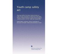 Youth camp safety act: Hearings before the Select Subcommittee on Labor of the Committee on Education and Labor, House of Representatives, ... session, on H.R. 1486 and related bills