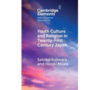 Youth Culture and Religion in Twenty-First Century Japan: From Hyper-real to 2.5-Dimensional Religion (Elements in New Religious Movements)
