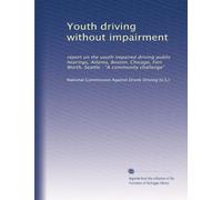 Youth driving without impairment: report on the youth impaired driving public hearings, Atlanta, Boston, Chicago, Fort Worth, Seattle : "A community challenge"