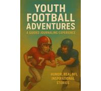Youth Football Adventures: A Guided Journaling Experience with Humor & Real NFL Inspirational Stories