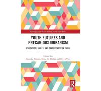 Youth Futures and Precarious Urbanism: Education, Skills, and Employment in India (Routledge South Asian History and Culture Series)