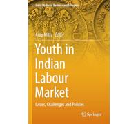 Youth in Indian Labour Market: Issues, Challenges and Policies (India Studies in Business and Economics)