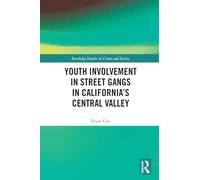 Youth Involvement in Street Gangs in California’s Central Valley (Routledge Studies in Crime and Society)
