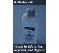 Youth: Its Education Regimen And Hygiene (ebook)