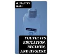 Youth: Its Education Regimen And Hygiene (ebook)