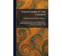 Youth Looks at the Church: Addresses, Questions, Discussions and Findings, National Interdenominational Student Conference, Evanston, Illinois, December 29, 1925-January 1, 1926