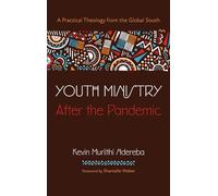 Youth Ministry After the Pandemic: A Practical Theology from the Global South
