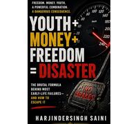 Youth + Money + Freedom = Disaster: The Brutal Formula Behind Most Early-Life Failures - And How To Escape It