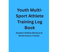 Youth Multi-Sport Athlete Training Log Book: Student Athlete Workout & Performance Tracker