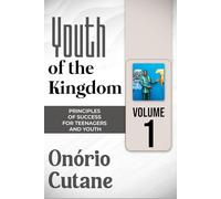 Youth of the Kingdom: PRINCIPLES OF SUCCESS FOR TEENAGERS AND YOUTH (Vol.1) (Juventude Bem-Sucedida)