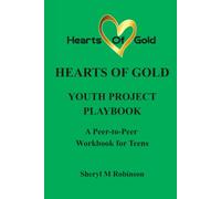 YOUTH PROJECT PLAYBOOK: A PEER-TO-PEER WORKBOOK FOR TEENS: 8 (Hearts of Gold)