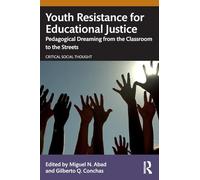Youth Resistance for Educational Justice: Pedagogical Dreaming from the Classroom to the Streets (Critical Social Thought)