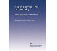 Youth serving the community: Realistic public service roles for young workers; Final report