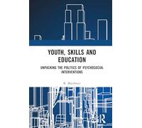 Youth, Skills and Education: Unpacking the Politics of Psychosocial Interventions