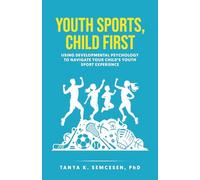 Youth Sports, Child First: Using Developmental Psychology to Navigate Your Child's Youth Sport Experience