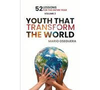 YOUTH THAT TRANSFORM THE WORLD: 52 LESSONS FOR THE ENTIRE YEAR
