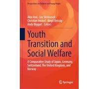 Youth Transition and Social Welfare: A Comparative Study of Japan, Germany, Switzerland, The United Kingdom, and Norway: 16 (Perspectives on Children and Young People, 16)