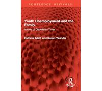 Youth Unemployment and the Family: Voices of Disordered Times (Routledge Revivals)