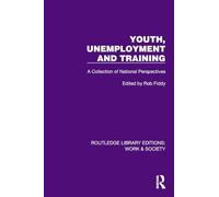 Youth, Unemployment and Training: A Collection of National Perspectives (Routledge Library Editions: Work & Society)