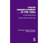 Youth Unemployment in the 1980s: Its Psychological Effects (Routledge Library Editions: Work & Society)