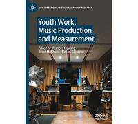 Youth Work, Music Production and Measurement (New Directions in Cultural Policy Research)