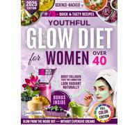 Youthful Glow Diet Cookbook for Women Over 40: 4-Week Science-Backed Reset for Firm, Glowing Skin - Naturally Reduce Inflammation with Anti-Aging Foods and DIY Skincare (The Glow Reveal Method)