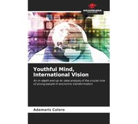 Youthful Mind, International Vision: An in-depth and up-to-date analysis of the crucial role of young people in economic transformation