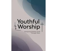 Youthful Worship: Energizing Christian Youth through Music