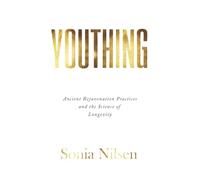 YOUTHING: Ancient Rejuvenation Practices and the Science of Longevity