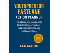 Youthpreneur Fastlane Action Planner: Turn Ideas into Income with Daily Strategies, Trackers & Worksheets for Young Entrepreneurs