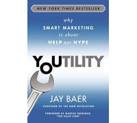 Youtility: Why Smart Marketing Is about Help Not Hype