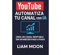 YouTube: Automatiza Tu Canal con IA: Crea un Canal Rentable sin Aparecer Paso a Paso