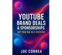 YouTube Brand Deals & Sponsorships: Get Paid Big as a Creator: 9 (Youtube Mastery)