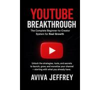 YouTube Breakthrough: The Complete Beginner-to-Creator System for Real Growth, Visibility & Monetization