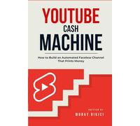 YouTube Cash Machine: How to Build an Automated Faceless Channel that Prints Money
