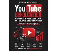 YouTube erfolgreich: Reichweite aufbauen und mit Videos Geld verdienen - Der Schritt-für-Schritt-Plan für Kanal, Inhalte, Views, Abos & Umsatz