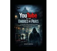YouTube et les Ombres de Paris: Et si une chaîne YouTube anonyme pouvait manipuler la réalité au point de faire réapparaître des disparus… ou d’en créer de nouveaux ?