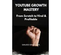 YOUTUBE GROWTH MASTERY: From Scratch to Viral & Profitable