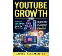 YouTube Growth With AI: Use ChatGPT, Canva AI & Video Automation Tools to Grow Your Channel Faster: A Step-by-Step Guide to Writing YouTube Scripts, ... Videos (AI Business Blueprint Series)
