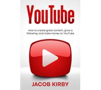 YouTube: How to create great content, grow a following, and make money on YouTube