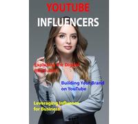 YouTube Influencers: A Guide to Building an Authentic and Impactful Online Presence