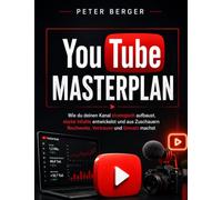 YouTube Masterplan: Wie du deinen Kanal strategisch aufbaust, starke Inhalte entwickelst und aus Zuschauern Reichweite, Vertrauen und Umsatz machst