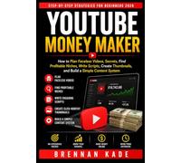 YouTube Money Maker: How to Plan Faceless Videos, Secrets, Find Profitable Niches, Write Scripts, Create Thumbnails, and Build a Simple Content System (AI Creator Income)