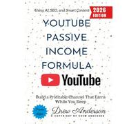 YouTube Passive Income Formula:: Build a Profitable Channel That Earns While You Sleep Using AI, SEO, and Smart Content