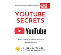 YouTube Secrets:: Proven Strategies to Explode Views, Build a Niche Audience, and Earn Passive Income