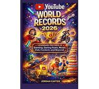 YouTube World Records 2026: Legendary Records in Gaming, Daring Feats, Music, Kids Content, and Beyond (YOUTUBE FOR ALL)